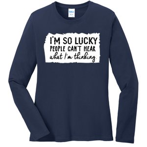 So Lucky People Cant Hear What Im Thinking Ladies Long Sleeve Shirt