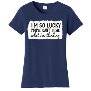 So Lucky People Cant Hear What Im Thinking Women's T-Shirt