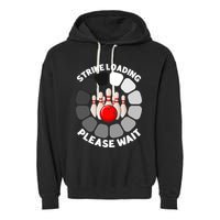 Strike Loading Please Wait Funny Bowling Player Lover Garment-Dyed Fleece Hoodie