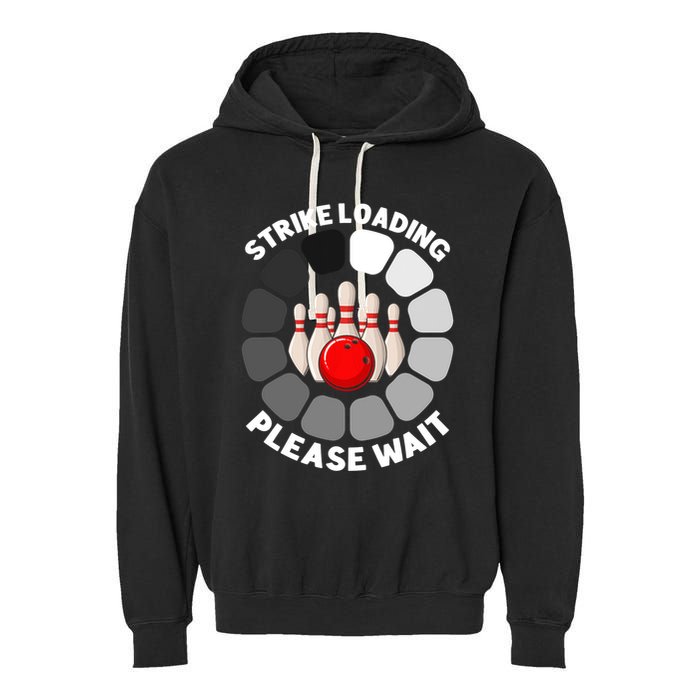 Strike Loading Please Wait Funny Bowling Player Lover Garment-Dyed Fleece Hoodie
