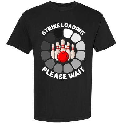Strike Loading Please Wait Funny Bowling Player Lover Garment-Dyed Heavyweight T-Shirt