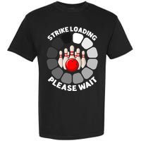 Strike Loading Please Wait Funny Bowling Player Lover Garment-Dyed Heavyweight T-Shirt