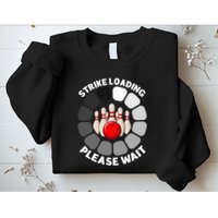 Strike Loading Please Wait Funny Bowling Player Lover Sweatshirt