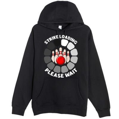 Strike Loading Please Wait Funny Bowling Player Lover Premium Pullover Hoodie