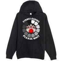 Strike Loading Please Wait Funny Bowling Player Lover Premium Pullover Hoodie