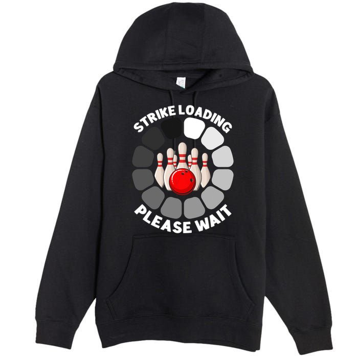 Strike Loading Please Wait Funny Bowling Player Lover Premium Pullover Hoodie