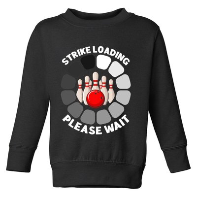 Strike Loading Please Wait Funny Bowling Player Lover Toddler Sweatshirt