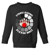 Strike Loading Please Wait Funny Bowling Player Lover Toddler Sweatshirt