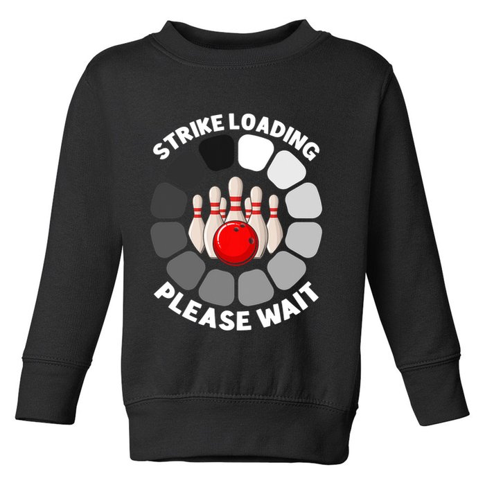 Strike Loading Please Wait Funny Bowling Player Lover Toddler Sweatshirt