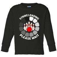 Strike Loading Please Wait Funny Bowling Player Lover Toddler Long Sleeve Shirt