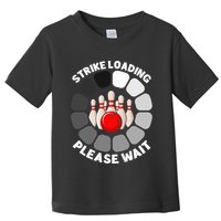 Strike Loading Please Wait Funny Bowling Player Lover Toddler T-Shirt