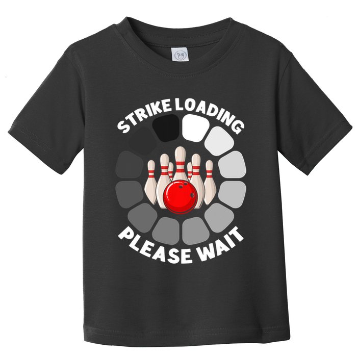 Strike Loading Please Wait Funny Bowling Player Lover Toddler T-Shirt