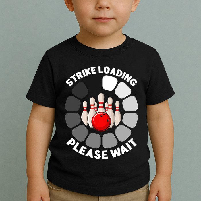 Strike Loading Please Wait Funny Bowling Player Lover Toddler T-Shirt