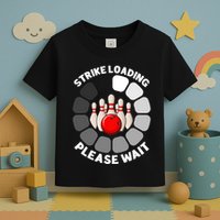Strike Loading Please Wait Funny Bowling Player Lover Toddler T-Shirt