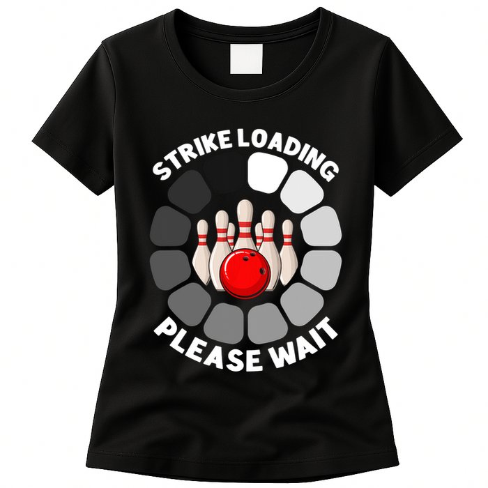 Strike Loading Please Wait Funny Bowling Player Lover Womens T-Shirt