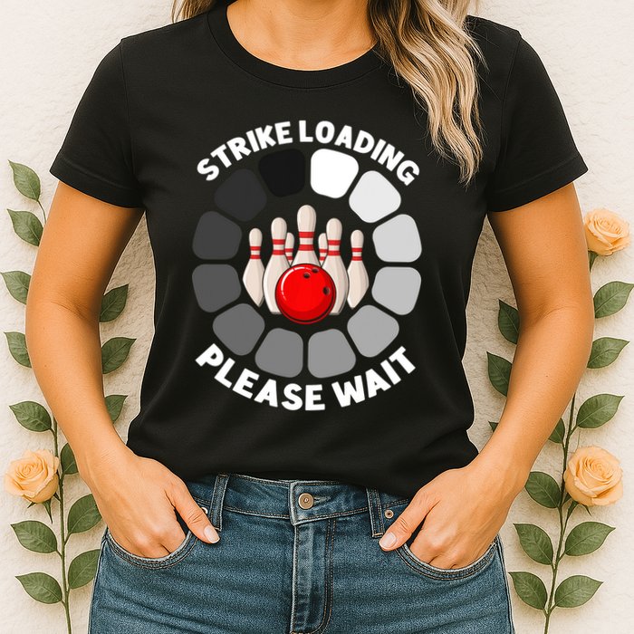 Strike Loading Please Wait Funny Bowling Player Lover Womens T-Shirt