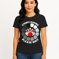 Strike Loading Please Wait Funny Bowling Player Lover Womens T-Shirt