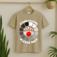 Strike Loading Please Wait Funny Bowling Player Lover T-Shirt