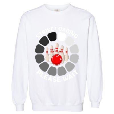 Strike Loading Please Wait Funny Bowling Player Lover Garment-Dyed Sweatshirt