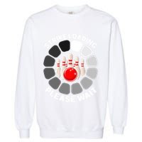 Strike Loading Please Wait Funny Bowling Player Lover Garment-Dyed Sweatshirt