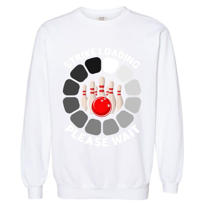 Strike Loading Please Wait Funny Bowling Player Lover Garment-Dyed Sweatshirt