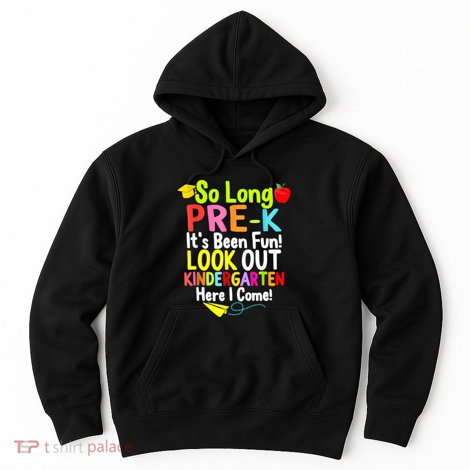So Long PreK Look Out Kindergarten Funny Graduation Gifts Hoodie