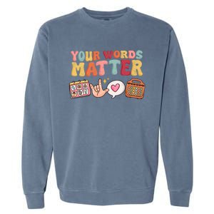 Speech Language Pathologist Therapy Your Words Matter Tal Funny Gift Garment-Dyed Sweatshirt