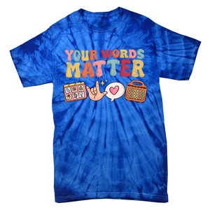 Speech Language Pathologist Therapy Your Words Matter Tal Funny Gift Tie-Dye T-Shirt