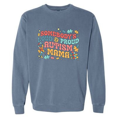 SomebodyS Loud Proud Autism Mama Gift Garment-Dyed Sweatshirt