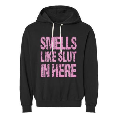 Smells Like Slut In Here Funny Sexy Offensive Adult Humor Garment-Dyed Fleece Hoodie