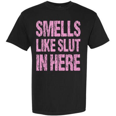 Smells Like Slut In Here Funny Sexy Offensive Adult Humor Garment-Dyed Heavyweight T-Shirt