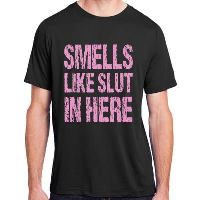 Smells Like Slut In Here Funny Sexy Offensive Adult Humor Adult ChromaSoft Performance T-Shirt