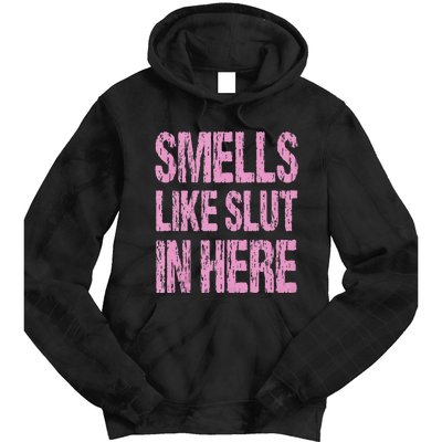 Smells Like Slut In Here Funny Sexy Offensive Adult Humor Tie Dye Hoodie