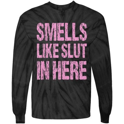 Smells Like Slut In Here Funny Sexy Offensive Adult Humor Tie-Dye Long Sleeve Shirt