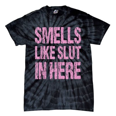 Smells Like Slut In Here Funny Sexy Offensive Adult Humor Tie-Dye T-Shirt