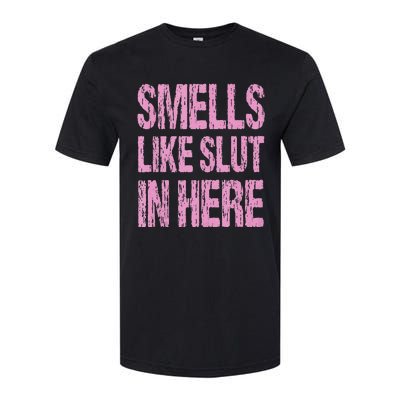 Smells Like Slut In Here Funny Sexy Offensive Adult Humor Softstyle CVC T-Shirt