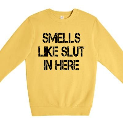 Smells Like Slut In Here Shirt Offensive Funny Humor Vintage Premium Crewneck Sweatshirt