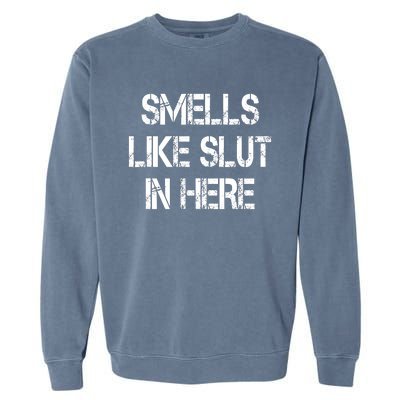 Smells Like Slut In Here Shirt Offensive Funny Humor Vintage Garment-Dyed Sweatshirt