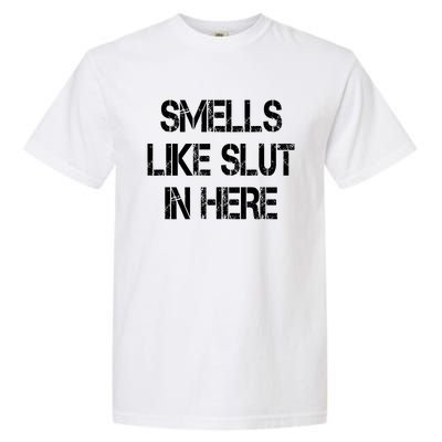 Smells Like Slut In Here Shirt Offensive Funny Humor Vintage Garment-Dyed Heavyweight T-Shirt