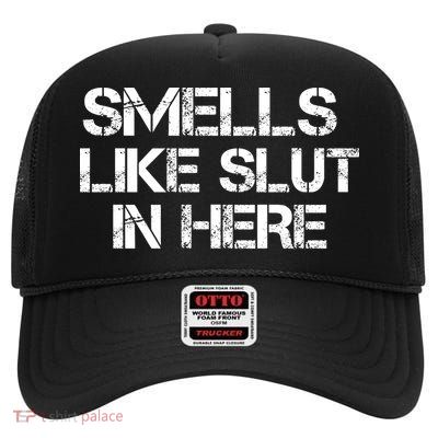 Smells Like Slut In Here Funny High Crown Mesh Back Trucker Hat