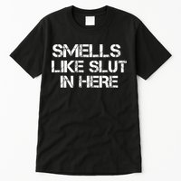 Smells Like Slut In Here Funny Tall T-Shirt
