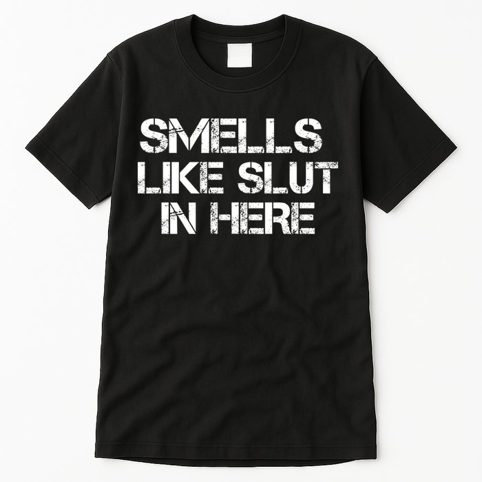 Smells Like Slut In Here Funny Tall T-Shirt