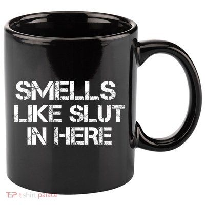 Smells Like Slut In Here Funny 11oz C Handle Ceramic Mug