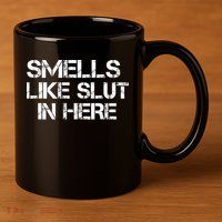 Smells Like Slut In Here Funny 11oz C Handle Ceramic Mug