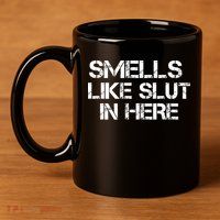 Smells Like Slut In Here Funny 11oz C Handle Ceramic Mug