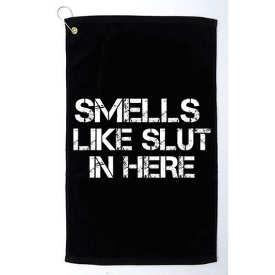 Smells Like Slut In Here Funny Platinum Collection Golf Towel