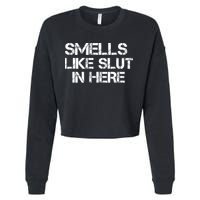 Smells Like Slut In Here Funny Cropped Pullover Crew
