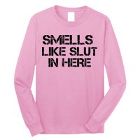 Smells Like Slut In Here Funny Long Sleeve Shirt