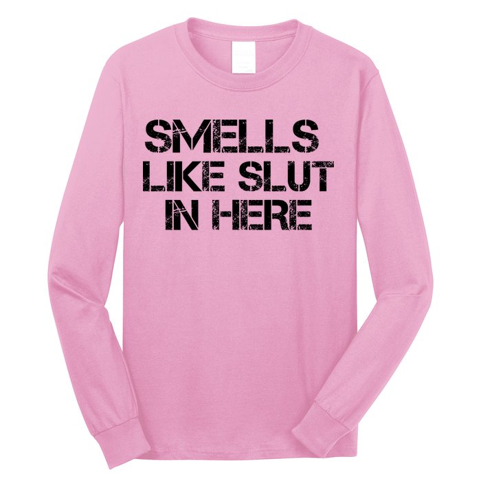 Smells Like Slut In Here Funny Long Sleeve Shirt