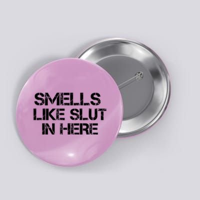 Smells Like Slut In Here Funny Button